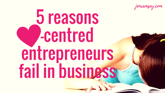 5 Reasons Heart-centred Entrepreneurs Fail in Business