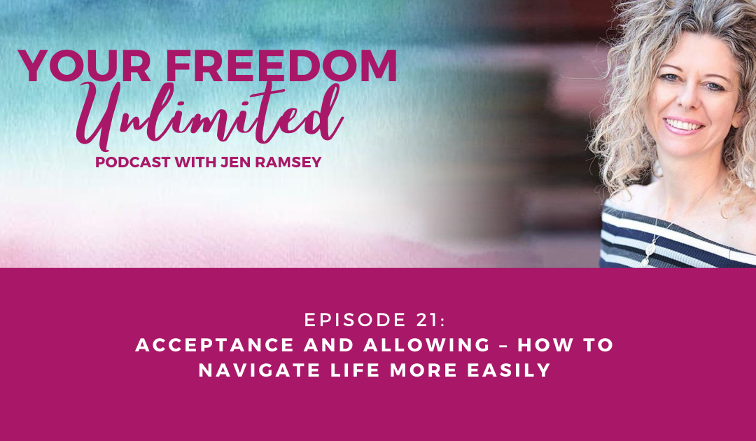 21: Acceptance and Allowing – How to Navigate Life More Easily