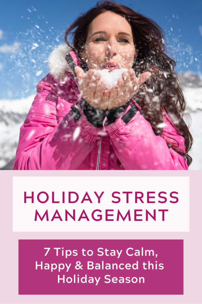 Holiday Stress Management – Seven Tips to Stay Calm, Happy & Balanced this Holiday Season