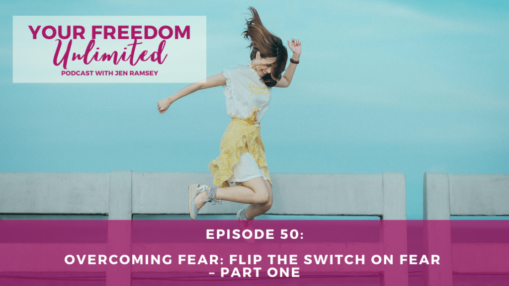 50: Overcoming Fear: Flip the Switch on Fear – Part One