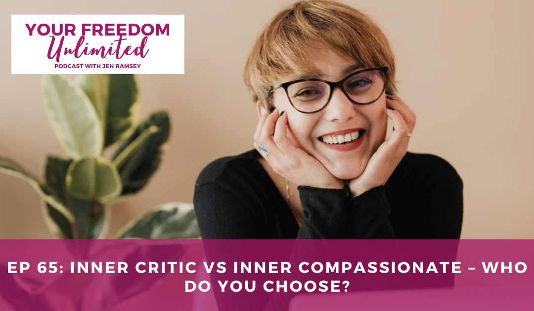 Ep 65 – Inner Critic Vs Inner Compassionate – Who Do You Choose?