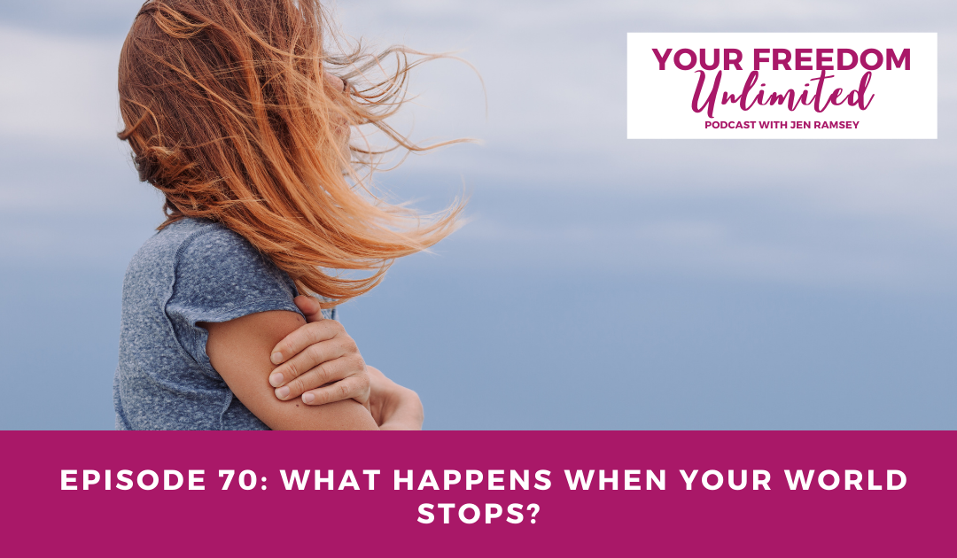 Episode 70: What Happens When Your World Stops?